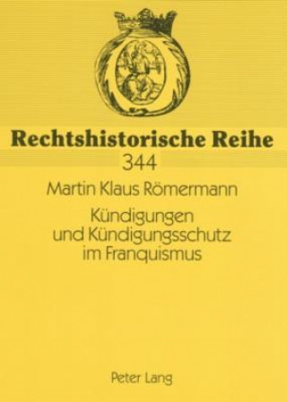 Livre Kuendigungen Und Kuendigungsschutz Im Franquismus Martin Klaus Römermann