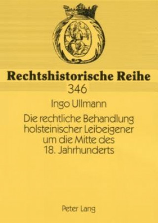 Könyv Rechtliche Behandlung Holsteinischer Leibeigener Um Die Mitte Des 18. Jahrhunderts Ingo Ullmann