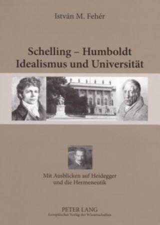 Carte Schelling - Humboldt - Idealismus Und Universitaet István M. Fehér