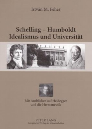 Książka Schelling - Humboldt - Idealismus Und Universitaet István M. Fehér