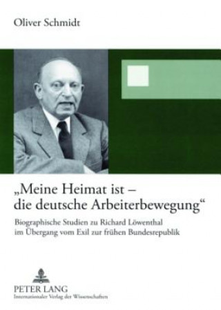 Book Meine Heimat Ist - Die Deutsche Arbeiterbewegung Oliver Schmidt