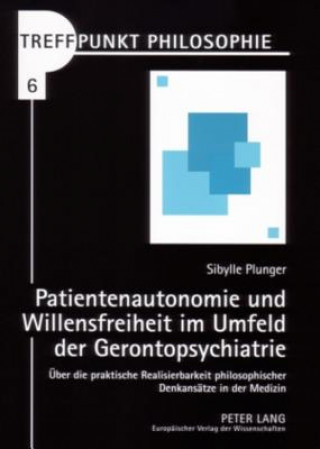 Könyv Patientenautonomie Und Willensfreiheit Im Umfeld Der Gerontopsychiatrie Sibylle Plunger
