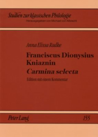 Kniha Franciscus Dionysius Kniaznin Carmina Selecta Anna Elissa Radke