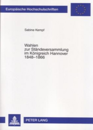 Knjiga Wahlen Zur Staendeversammlung Im Koenigreich Hannover 1848-1866 Sabine Kempf