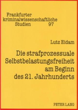 Knjiga Strafprozessuale Selbstbelastungsfreiheit Am Beginn Des 21. Jahrhunderts Lutz Eidam