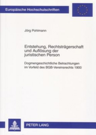 Книга Entstehung, Rechtstraegerschaft Und Aufloesung Der Juristischen Person Jörg Pohlmann