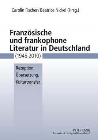 Carte Franzoesische Und Frankophone Literatur in Deutschland (1945-2010) Carolin Fischer
