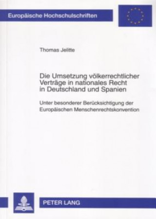 Könyv Umsetzung Voelkerrechtlicher Vertraege in Nationales Recht in Deutschland Und Spanien Thomas Jelitte