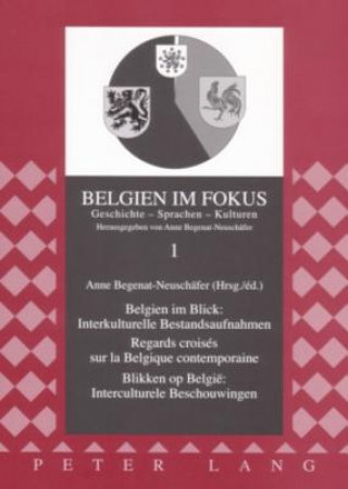 Carte Belgien Im Blick: Interkulturelle Bestandsaufnahmen - Regards Croises Sur La Belgique Contemporaine- Blikken Op Belgie Interculturele Beschouwingen Anne Begenat-Neuschäfer