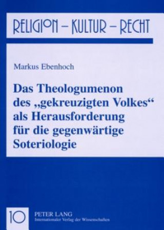 Kniha Theologumenon Des Gekreuzigten Volkes ALS Herausforderung Fuer Die Gegenwaertige Soteriologie Markus Ebenhoch