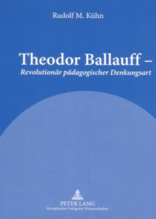 Книга Theodor Ballauff - Revolutionaer Paedagogischer Denkungsart Rudolf M. Kühn