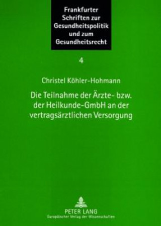 Livre Die Teilnahme der Aerzte- bzw. der Heilkunde-GmbH an der vertragsaerztlichen Versorgung Christel Köhler-Hohmann