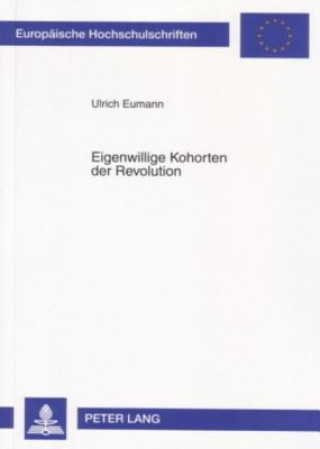 Carte Eigenwillige Kohorten Der Revolution Ulrich Eumann