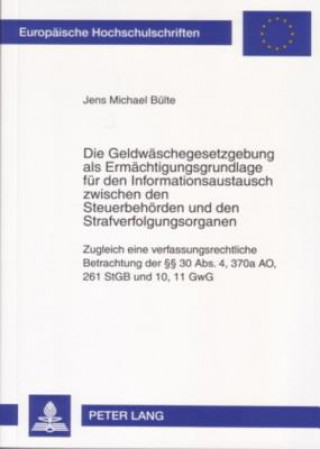 Könyv Geldwaschegesetzgebung als Ermachtigungsgrundlage fur den Informationsaustausch zwischen den Steuerbehoerden und den Strafverfolgungsorganen; Zugleich Jens Michael Bülte