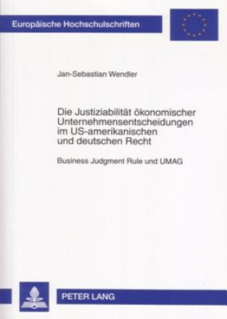 Kniha Die Justiziabilitaet Oekonomischer Unternehmensentscheidungen Im Us-Amerikanischen Und Deutschen Recht Jan-Sebastian Wendler