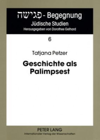 Knjiga Geschichte als Palimpsest; Erinnerungsstrukturen in der Poetik von Danilo Kis Tatjana Petzer