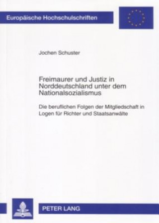 Carte Freimaurer Und Justiz in Norddeutschland Unter Dem Nationalsozialismus Jochen Schuster