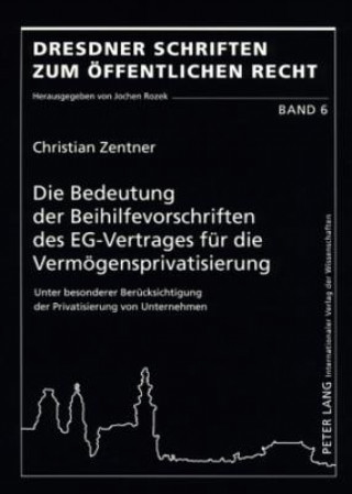 Könyv Bedeutung Der Beihilfevorschriften Des Eg-Vertrages Fuer Die Vermoegensprivatisierung Christian Zentner