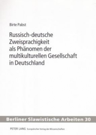 Kniha Russisch-Deutsche Zweisprachigkeit ALS Phaenomen Der Multikulturellen Gesellschaft in Deutschland Birte Pabst