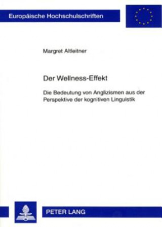 Carte Wellness-Effekt; Die Bedeutung von Anglizismen aus der Perspektive der kognitiven Linguistik Margret Altleitner