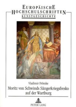 Book Moritz von Schwinds Saengerkriegsfresko auf der Wartburg Vladimir Frömke