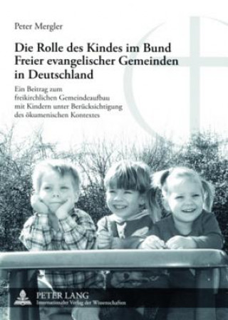 Könyv Rolle Des Kindes Im Bund Freier Evangelischer Gemeinden in Deutschland Peter Mergler
