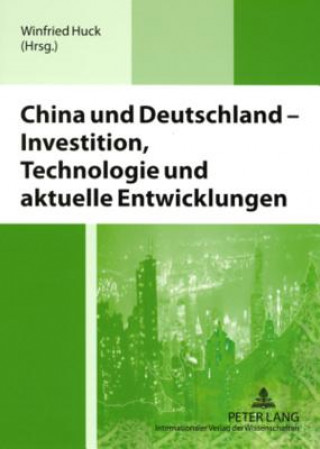 Kniha China Und Deutschland - Investition, Technologie Und Aktuelle Entwicklungen Winfried Huck