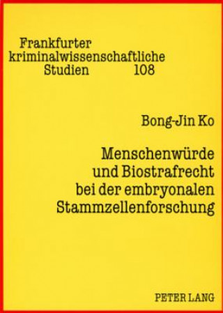 Kniha Menschenwuerde Und Biostrafrecht Bei Der Embryonalen Stammzellenforschung Bong-Jin Ko