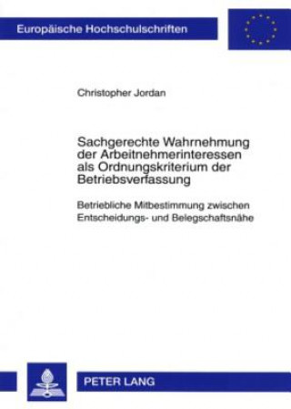 Könyv Sachgerechte Wahrnehmung Der Arbeitnehmerinteressen ALS Ordnungskriterium Der Betriebsverfassung Christopher Jordan