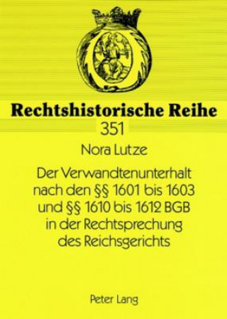 Книга Verwandtenunterhalt Nach Den 1601 Bis 1603 Und 1610 Bis 1612 Bgb in Der Rechtsprechung Des Reichsgerichts Nora Lutze