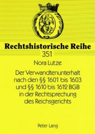 Buch Verwandtenunterhalt Nach Den 1601 Bis 1603 Und 1610 Bis 1612 Bgb in Der Rechtsprechung Des Reichsgerichts Nora Lutze