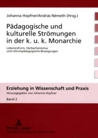 Könyv Paedagogische Und Kulturelle Stroemungen in Der K. U. K. Monarchie Johanna Hopfner