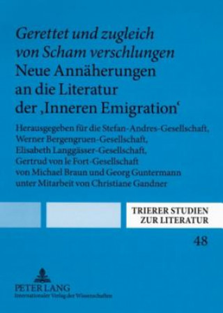 Kniha "Gerettet Und Zugleich Von Scham Verschlungen". Neue Annaeherungen an Die Literatur Der "Inneren Emigration" Michael Braun