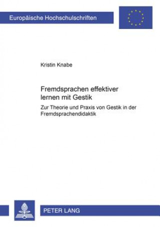 Книга Fremdsprachen effektiver lernen mit Gestik?; Zur Theorie und Praxis von Gestik in der Fremdsprachendidaktik Kristin Knabe