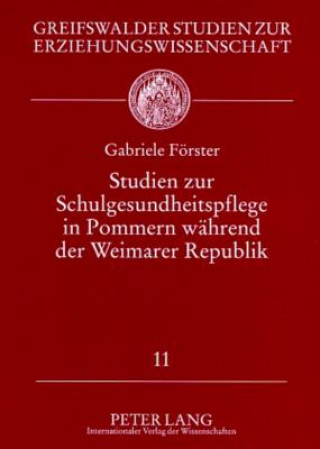 Book Studien Zur Schulgesundheitspflege in Pommern Waehrend Der Weimarer Republik Gabriele Förster