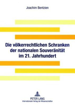 Kniha Voelkerrechtlichen Schranken Der Nationalen Souveraenitaet Im 21. Jahrhundert Joachim Bentzien