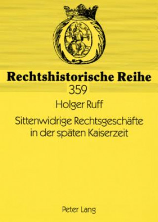 Kniha Sittenwidrige Rechtsgeschaefte in Der Spaeten Kaiserzeit Holger Ruff