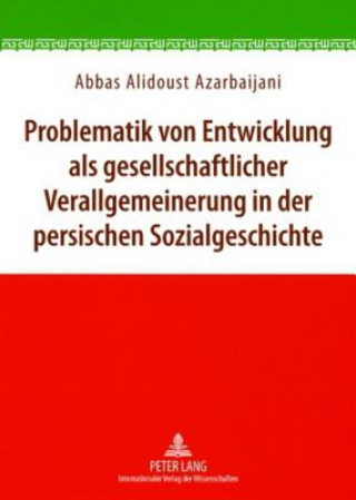 Książka Problematik Von Entwicklung ALS Gesellschaftlicher Verallgemeinerung in Der Persischen Sozialgeschichte Abbas Alidoust Azarbaijani