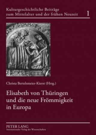 Kniha Elisabeth von Thueringen und die neue Froemmigkeit in Europa Christa Bertelsmeier-Kierst