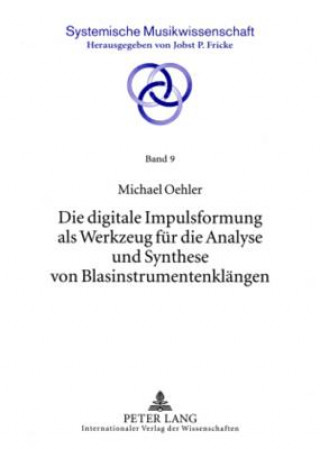 Carte Die digitale Impulsformung als Werkzeug fuer die Analyse und Synthese von Blasinstrumentenklaengen Michael Oehler