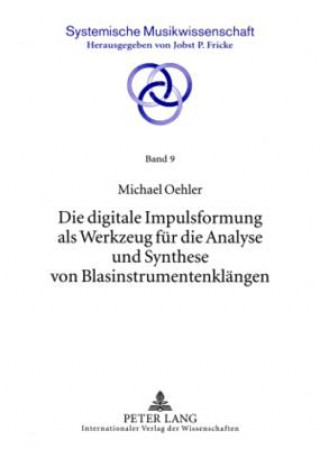 Kniha Die digitale Impulsformung als Werkzeug fuer die Analyse und Synthese von Blasinstrumentenklaengen Michael Oehler