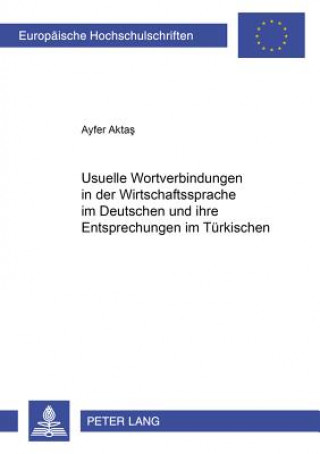 Carte Usuelle Wortverbindungen in Der Wirtschaftssprache Im Deutschen Und Ihre Entsprechungen Im Tuerkischen Ayfer Aktas