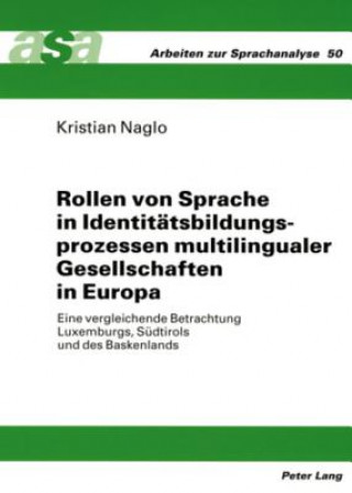 Kniha Rollen Von Sprache in Identitaetsbildungsprozessen Multilingualer Gesellschaften in Europa Kristian Naglo