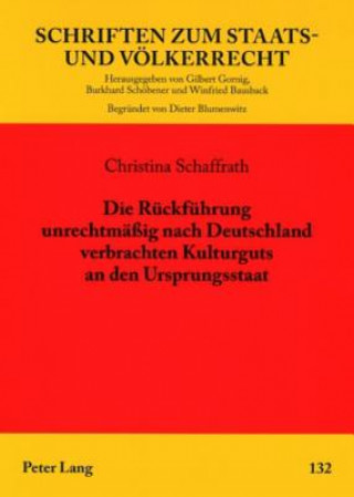 Kniha Rueckfuehrung Unrechtmaessig Nach Deutschland Verbrachten Kulturguts an Den Ursprungsstaat Christina Schaffrath