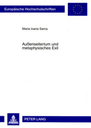 Kniha Aussenseitertum Und Metaphysisches Exil Maria Ioana Sarca