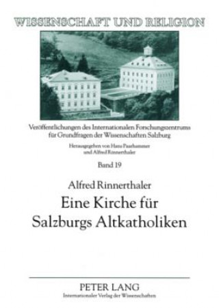 Kniha Eine Kirche Fuer Salzburgs Altkatholiken Alfred Rinnerthaler