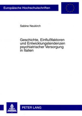 Libro Geschichte, Einflussfaktoren Und Entwicklungstendenzen Psychiatrischer Versorgung in Italien Sabine Neukirch