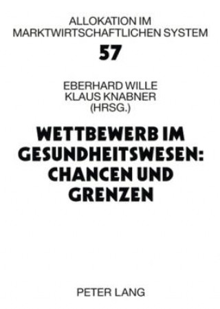 Kniha Wettbewerb Im Gesundheitswesen: Chancen Und Grenzen Eberhard Wille