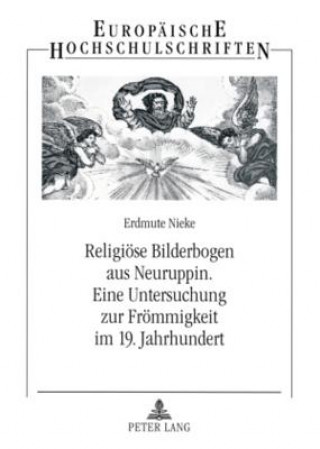 Carte Religioese Bilderbogen Aus Neuruppin- Eine Untersuchung Zur Froemmigkeit Im 19. Jahrhundert Erdmute Nieke