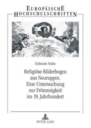 Knjiga Religioese Bilderbogen Aus Neuruppin- Eine Untersuchung Zur Froemmigkeit Im 19. Jahrhundert Erdmute Nieke